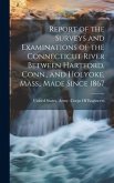 Report of the Surveys and Examinations of the Connecticut River Between Hartford, Conn., and Holyoke, Mass., Made Since 1867