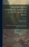 Histoire De La Guerre Des Hussites Et Du Concile De Basle: Suivi De Dissertation De Beausobre Sur Les Adamites De Bohème / Éd. Par E. Lenfant; Volume