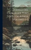 Poesías Del Canciller Pero Lopez De Ayala, Volumes 1-2