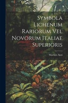 Symbola Lichenum Rariorum Vel Novorum Italiae Superioris - Anzi, Martino