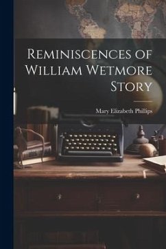 Reminiscences of William Wetmore Story - Phillips, Mary Elizabeth