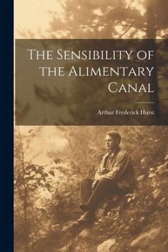 The Sensibility of the Alimentary Canal - Hurst, Arthur Frederick
