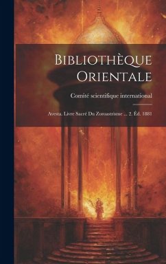 Bibliothèque Orientale: Avesta. Livre Sacré Du Zoroastrisme ... 2. Éd. 1881 - International, Comité Scientifique