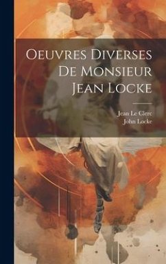 Oeuvres diverses de Monsieur Jean Locke - Locke, John; Le Clerc, Jean