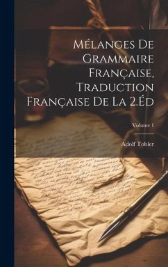 Mélanges De Grammaire Française, Traduction Française De La 2.Éd; Volume 1 - Tobler, Adolf