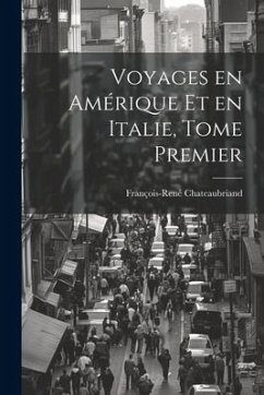 Voyages en Amérique et en Italie, Tome Premier - Chateaubriand, François-René