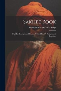 Sakhee Book; or, The Description of Gooroo Gobind Singh's Religion and Doctrines