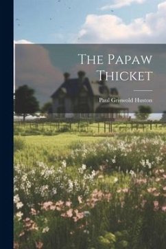 The Papaw Thicket - Huston, Paul Griswold