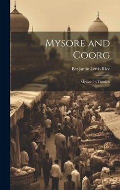 Mysore and Coorg: Mysore, by Districts - Rice, Benjamin Lewis