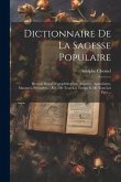Dictionnaire De La Sagesse Populaire: Recueil Moral D'apophthegmes, Axiomes, Aphorismes, Maximes, Préceptes ... Etc., De Tous Les Temps Et De Tous Les