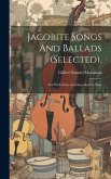 Jacobite Songs And Ballads (selected).: Ed. With Notes And Introductory Note