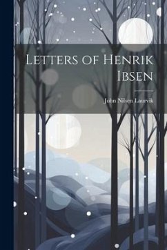 Letters of Henrik Ibsen - Laurvik, John Nilsen