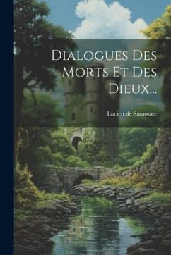 Dialogues Des Morts Et Des Dieux... - De Samosate, Lucien