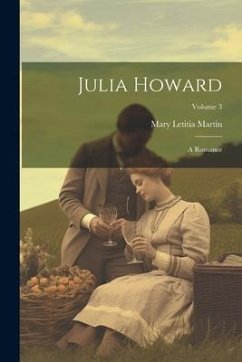 Julia Howard: A Romance; Volume 3 - Martin, Mary Letitia
