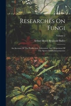 Researches On Fungi: An Account Of The Production, Liberation, And Despersion Of The Spores Of Hymenomycetes; Volume 2