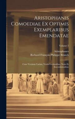 Aristophanis Comoediae Ex Optimis Exemplaribus Emendatae: Cum Versione Latina, Variis Lectionibus, Notis Et Emendationibus; Volume 2 - Aristophanes; Brunck, Richard François Philippe