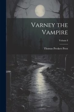 Varney the Vampire; Volume I - Prest, Thomas Preskett