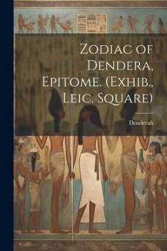 Zodiac of Dendera, Epitome. (Exhib., Leic. Square) - Denderah