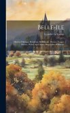 Belle-ile: Histoire Politique, Religieuse Et Militaire, Moeurs, Usages, Marine, Pêche, Agriculture, Biographies Belliloises