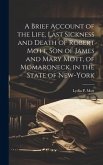 A Brief Account of the Life, Last Sickness and Death of Robert Mott, Son of James and Mary Mott, of Momaroneck, in the State of New-York