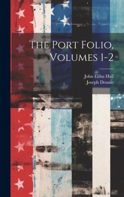 The Port Folio, Volumes 1-2 - Dennie, Joseph; Hall, John Elihu