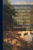 Bradford's History Of &quote;plymouth Plantation.&quote; From The Original Manuscript