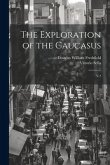 The Exploration of the Caucasus: V.2