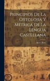Principios De La Ortolojia Y Métrica De La Lengua Castellana