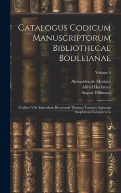 Catalogus Codicum Manuscriptorum Bibliothecae Bodleianae: Codices Viri Admodum Reverendi Thomae Tanneri, Episcopi Asaphensis Complectens; Volume 4 - (Oxford), Bodleian Library; Hackman, Alfred