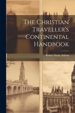 The Christian Traveller's Continental Handbook - Ashton, Robert Stone