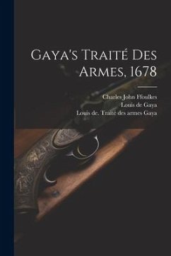 Gaya's Traité Des Armes, 1678 - De, Gaya Louis