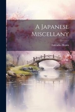 A Japanese Miscellany - Hearn, Lafcadio