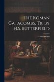 The Roman Catacombs, Tr. by H.S. Butterfield