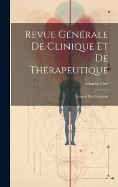 Revue Générale De Clinique Et De Thérapeutique: Journal Des Praticiens - Eloy, Charles