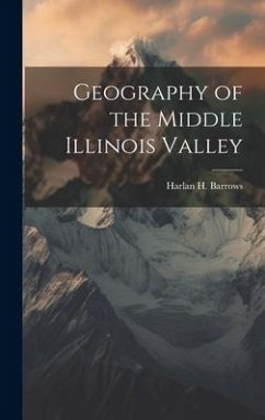 Geography of the Middle Illinois Valley - Barrows, Harlan H.