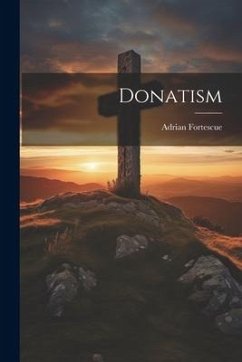 Donatism - Fortescue, Adrian