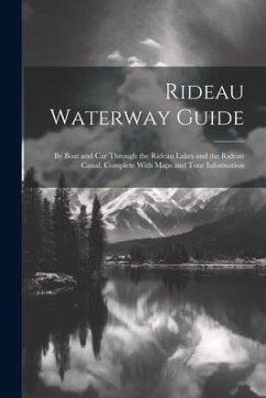 Rideau Waterway Guide: By Boat and car Through the Rideau Lakes and the Rideau Canal. Complete With Maps and Tour Information - Anonymous