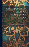 Chrestomathia Arabica Grammatica Historica: In Usum Scholarum Arabicarum Ex Codicibus Ineditis