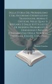 Della Storia Del Probabilismo E Del Rigorismo Dissertazioni Telologiche, Morali E Critiche, Nelle Quali Si Spiegaro, E Dalle Sottigliezze De Moderni P