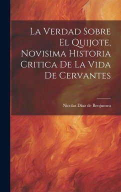 La Verdad Sobre El Quijote, Novisima Historia Critica De La Vida De Cervantes