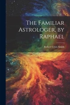 The Familiar Astrologer, by Raphael - Smith, Robert Cross