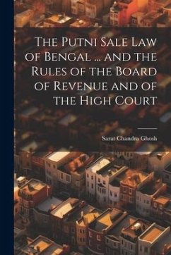 The Putni Sale law of Bengal ... and the Rules of the Board of Revenue and of the High Court - Ghosh, Sarat Chandra