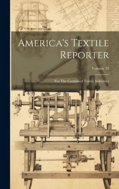 America's Textile Reporter: For The Combined Textile Industries; Volume 29 - Anonymous