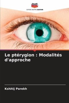 Le ptérygion : Modalités d'approche - Parekh, Kshitij