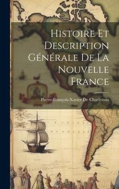 Histoire Et Description Générale De La Nouvelle France - De Charlevoix, Pierre-François-Xavier