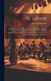 El Jarabe: Obra De Costumbres Mejicanas, Jacosa, Simpatica, Burlesca, Satirica Y De Carcajadas, Escrita Para Desterrar El Mal Hum