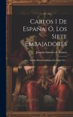 Carlos I De España, Ó, Los Siete Embajadores: Novela Histórica Original Del Siglo Xvi...