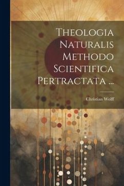 Theologia Naturalis Methodo Scientifica Pertractata ... - Wolff, Christian