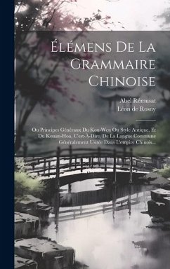 Élémens De La Grammaire Chinoise: Ou Principes Généraux Du Kou-wen Ou Style Antique, Et Du Kouan-hoa, C'est-à-dire, De La Langue Commune Généralement - Rémusat, Abel