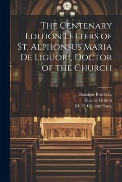 The Centenary Edition Letters of St. Alphonsus Maria De Liguori, Doctor of the Church - Grimm, Eugene